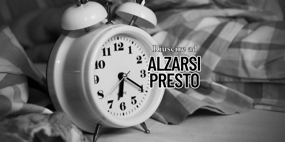 articolo suggerito riuscire alzarsi presto