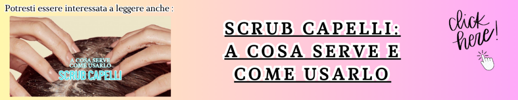 banner articolo consigliato sullo scrub ai capelli 