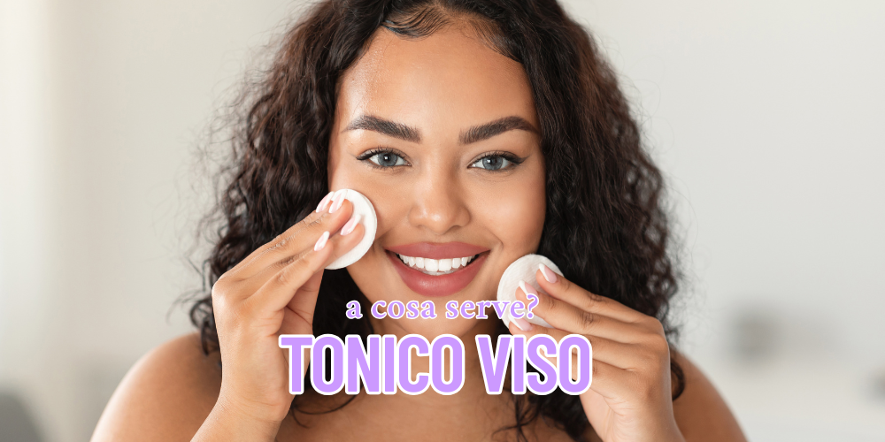 articolo suggerito tonico viso a cosa serve