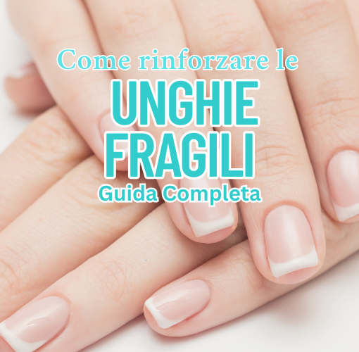 COPERTINA ARTICOLO Come rinforzare le unghie fragili