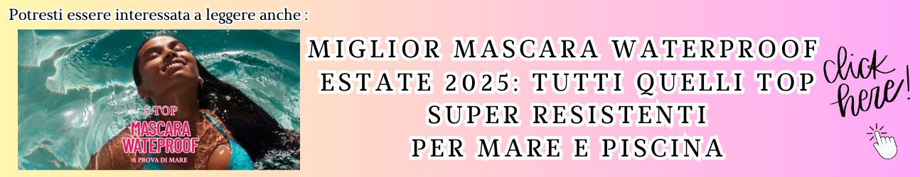 GUIDA AI MIGLIORI MASCARA WATERPROOF DEL 2025
