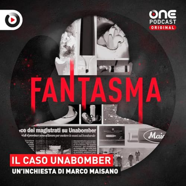 Migliori podcast di crime e cronaca nera fantasma il caso unabomber di marco majnoni