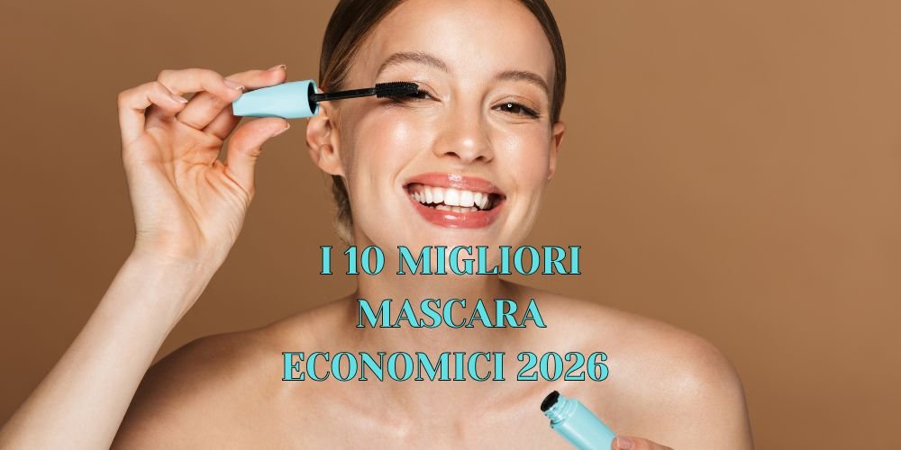 RAGAZZA APPLICA MASCARA + SCRITTA I 10 MASCARA ECONOMICI MIGLIORI DEL 2026
