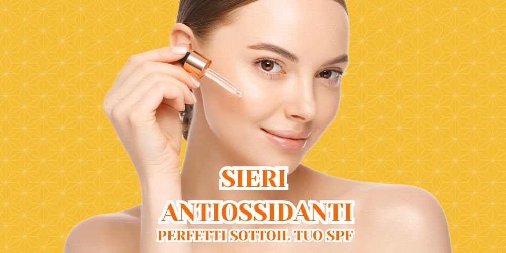 SIERI ANTIOSSIDANTI PERFETTI SOTTO SPF SCRITTA SU SFONDO DI RAGAZZA CHE APPLICA SIERO SUL VIAO