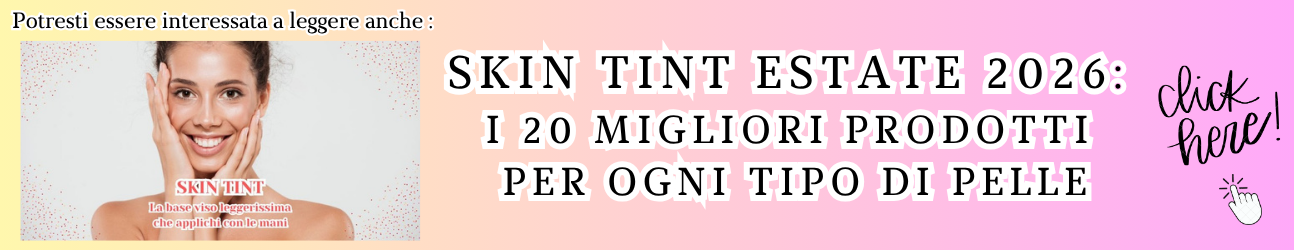 guida alle skin tinte per estate 2026