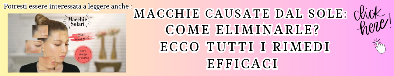 macchie causate dal sole come eliminarle