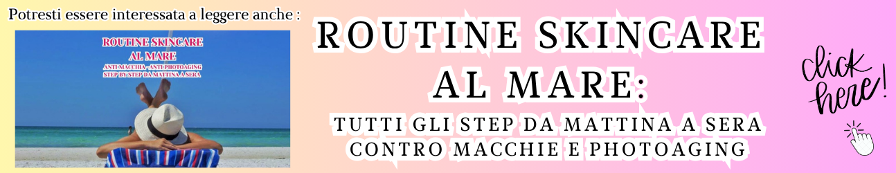 guida alla skincare quando si è in vacanza al mare : step by step cosa fare da mattina a sera