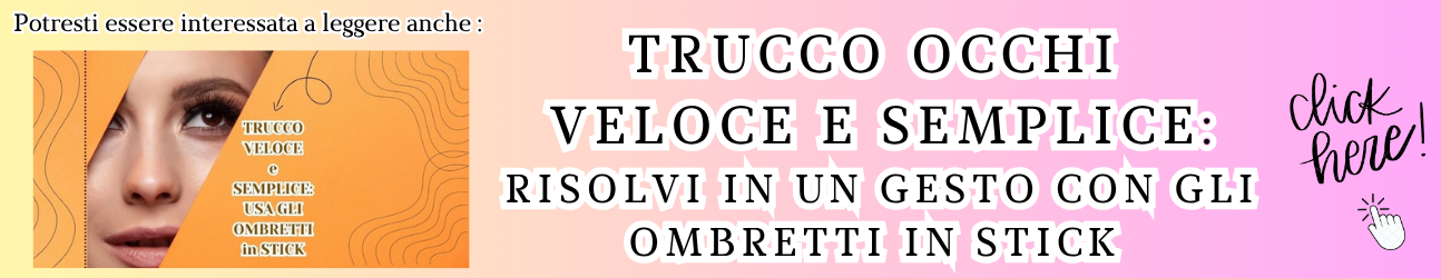 Trucco occhi veloce e semplice: risolvi in un gesto con gli ombretti in stick