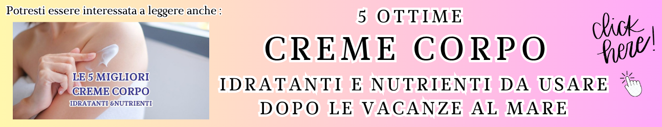 creme corpo idratanti e nutrienti guida all'acquisto delle migliori